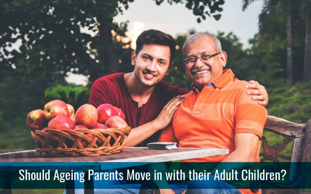 Should Ageing Parents Move in with their Adult Children - KITES Senior Care Blog