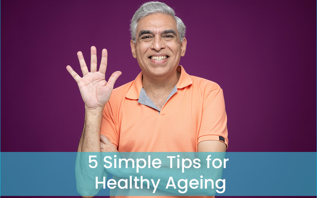 5 Simple Tips for Healthy Ageing