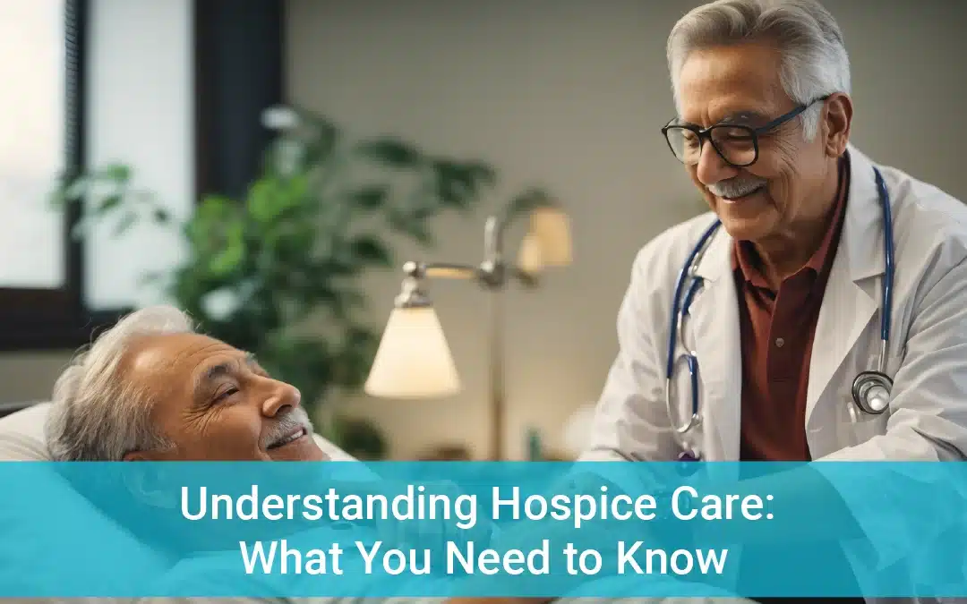 Understanding Hospice Care: What You Need to Know