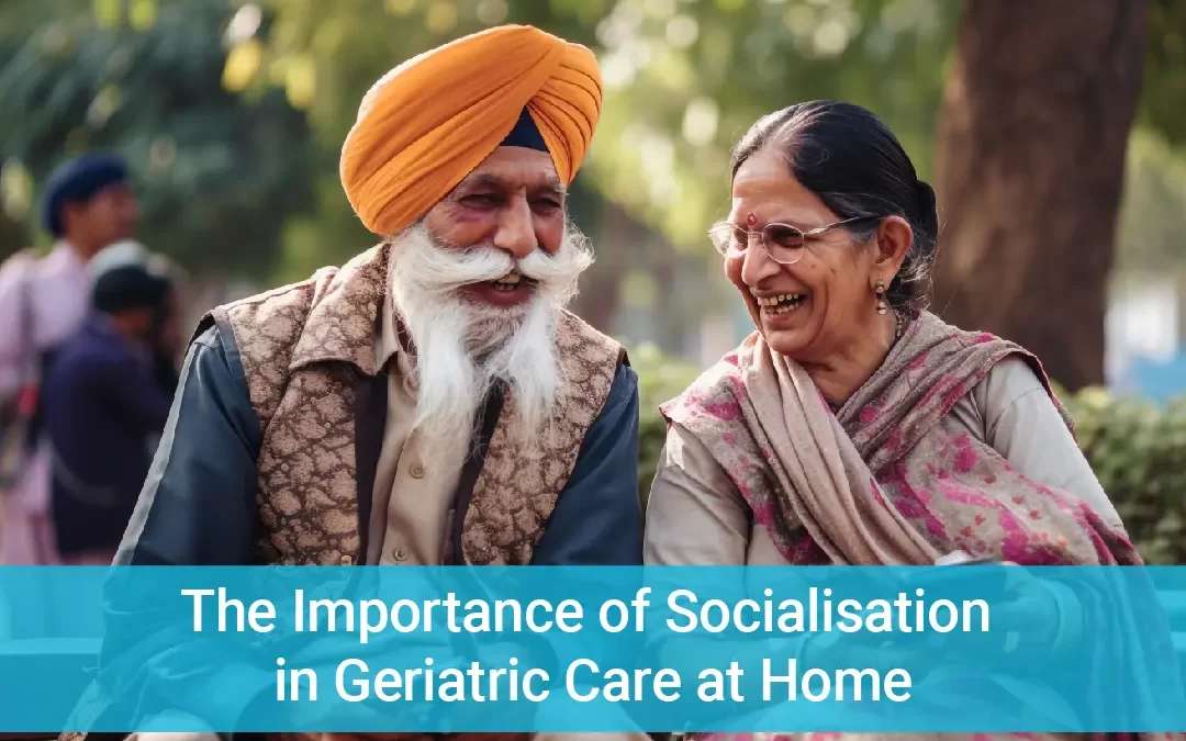 Geriatric care at home Socialization its importance