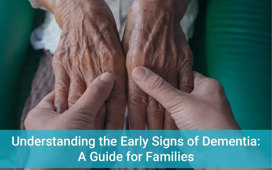 Understanding the Early Signs of Dementia: A Guide for Families