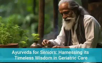 Ayurveda for Seniors: Harnessing its Timeless Wisdom in Geriatric Care