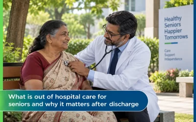 What is out of hospital care for seniors and why it matters after discharge